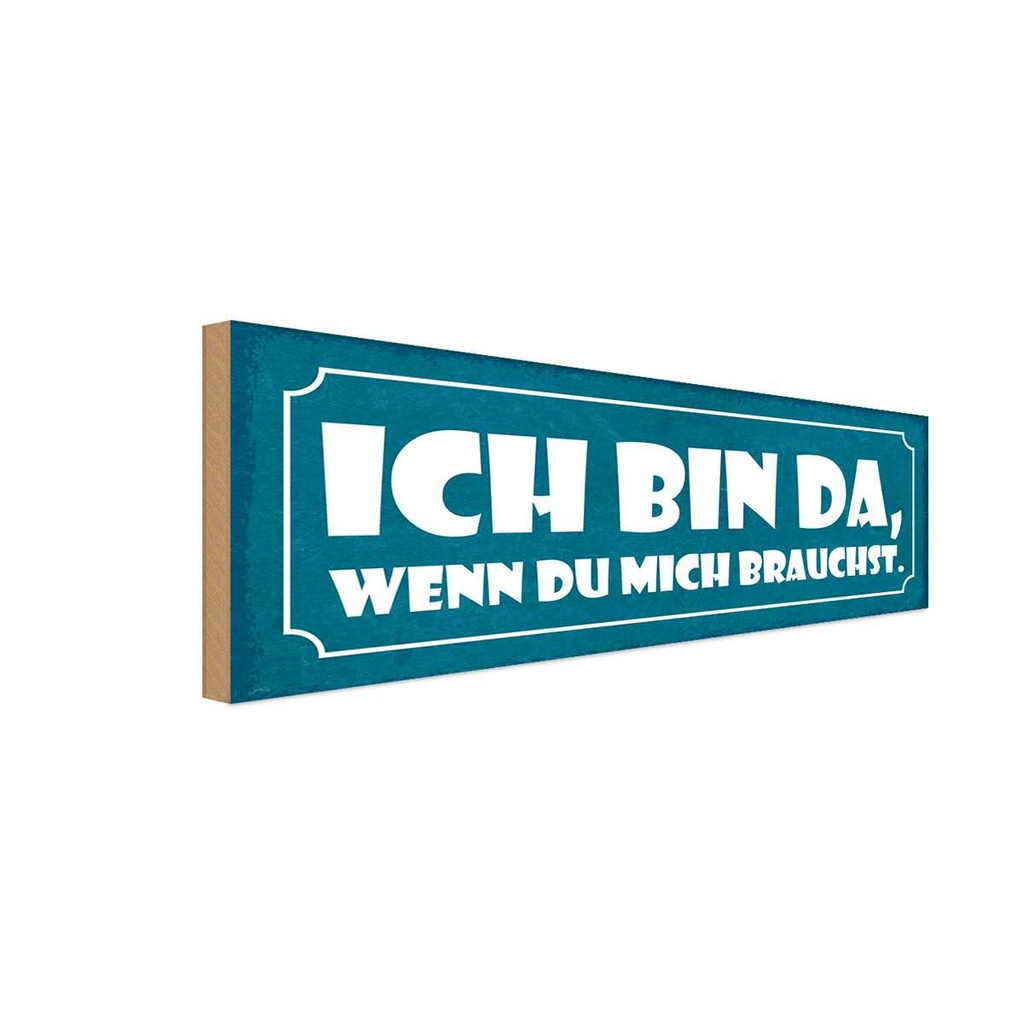 Holzschild 10x27 cm ich bin da wenn du mich brauchst Spruch Zitat