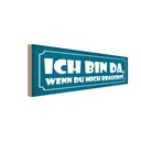 Holzschild 10x27 cm ich bin da wenn du mich brauchst Spruch Zitat