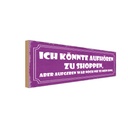 Holzschild 10x27 cm könnte aufhören zu shoppen aber Spruch Zitat
