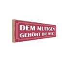 Holzschild 10x27 cm dem mutigen gehört die Welt Familie Freunde