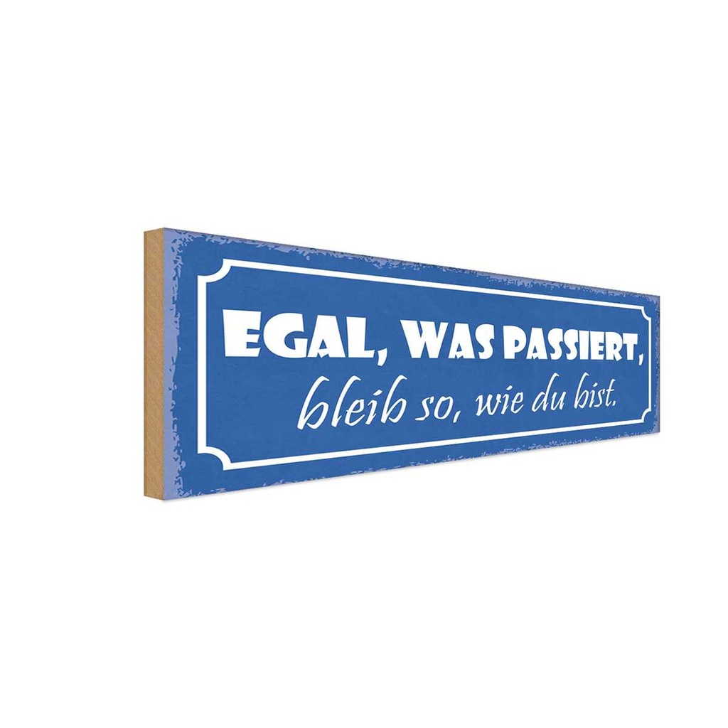 Holzschild 10x27 cm egal was passiert bleib wie bist Spruch Zitat