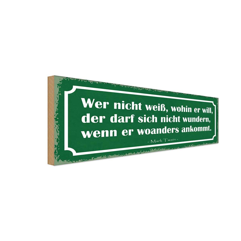 Holzschild 10x27 cm wer nicht weiß wohin er will der Spruch Zitat