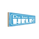 Holzschild 10x27 cm du bist mein Held Spruch Zitat
