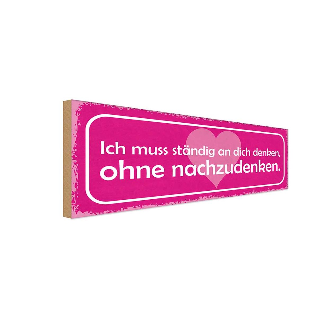 Holzschild 10x27 cm ich muss ständig an dich denken Spruch Zitat