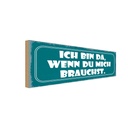 Holzschild 10x27 cm ich bin da wenn du mich brauchst Spruch Zitat