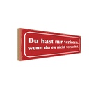 Holzschild 10x27 cm nur verloren wenn nicht versucht Spruch Zitat