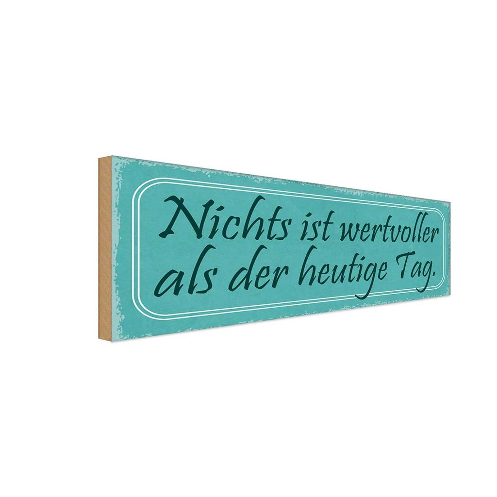 Holzschild 10x27 cm nichts wertvoller als heute Tag Spruch Zitat