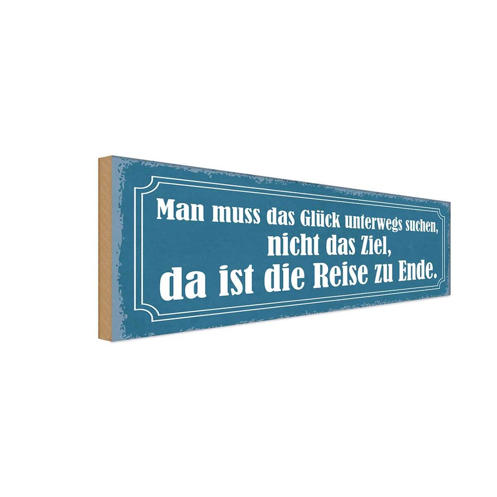 Holzschild 10x27 cm das Glück unterwegs suchen nicht Spruch Zitat