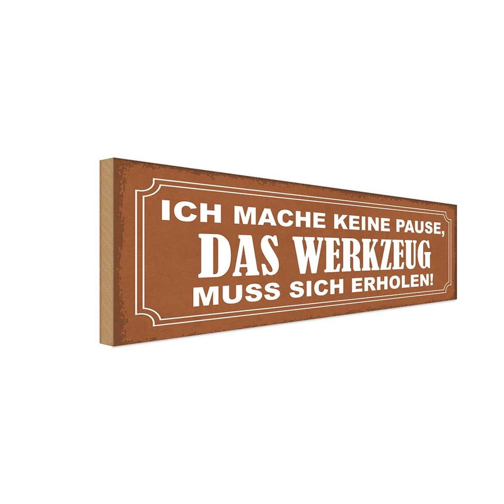 Holzschild 10x27 cm mache keine Pause Werkzeug muss Spruch Zitat