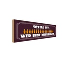 Holzschild 10x27 cm sozial wer Bier mitbringt Dekoration