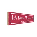 Holzschild 10x27 cm ich hasse Menschen Tiere sind ok Spruch Zitat