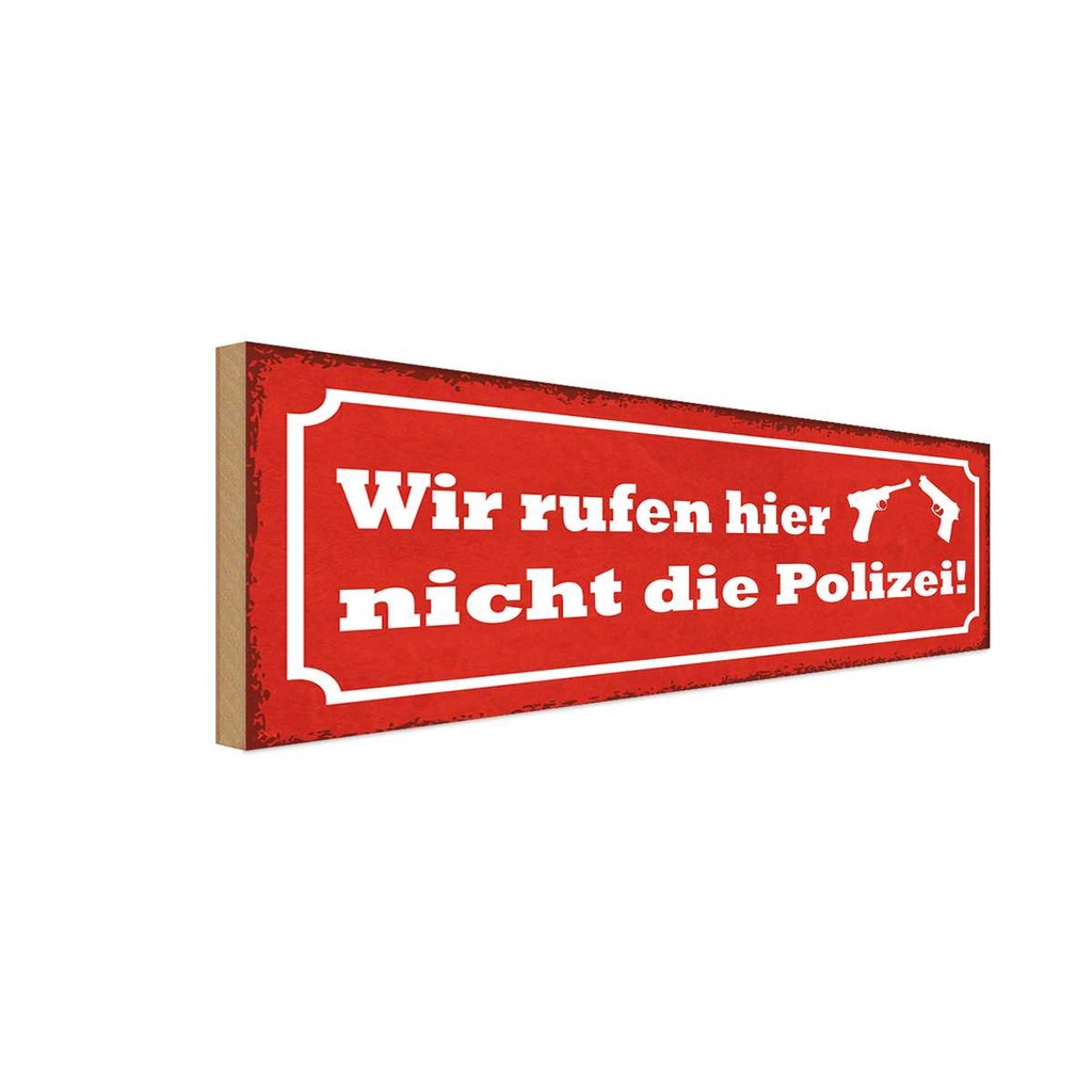 Holzschild 10x27 cm wir rufen hier nicht die Polizei Spruch Zitat