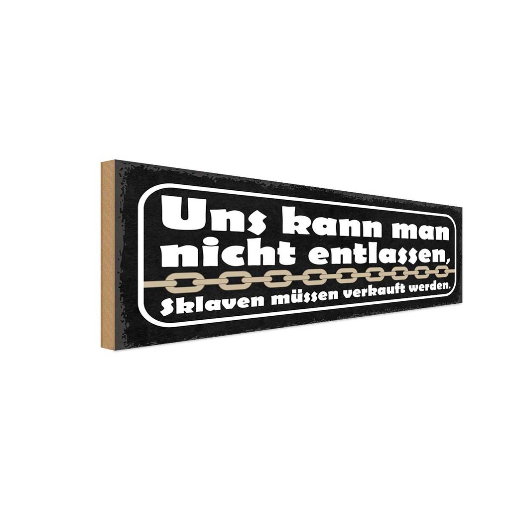 Holzschild 10x27 cm uns kann nicht entlassen Sklaven Spruch Zitat
