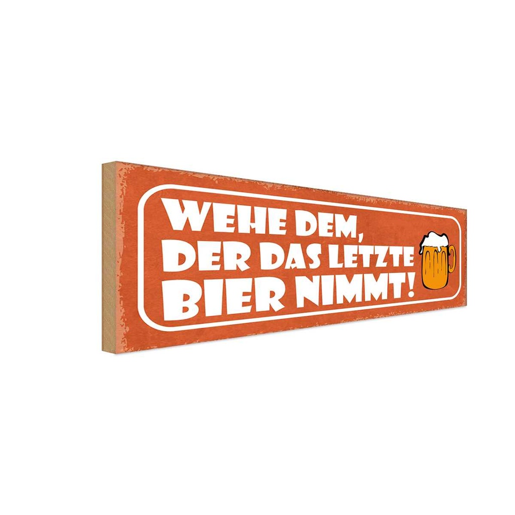 Holzschild 10x27 cm wehe dem der letztes Bier nimmt Spruch Zitat