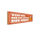 Holzschild 10x27 cm wehe dem der letztes Bier nimmt Spruch Zitat