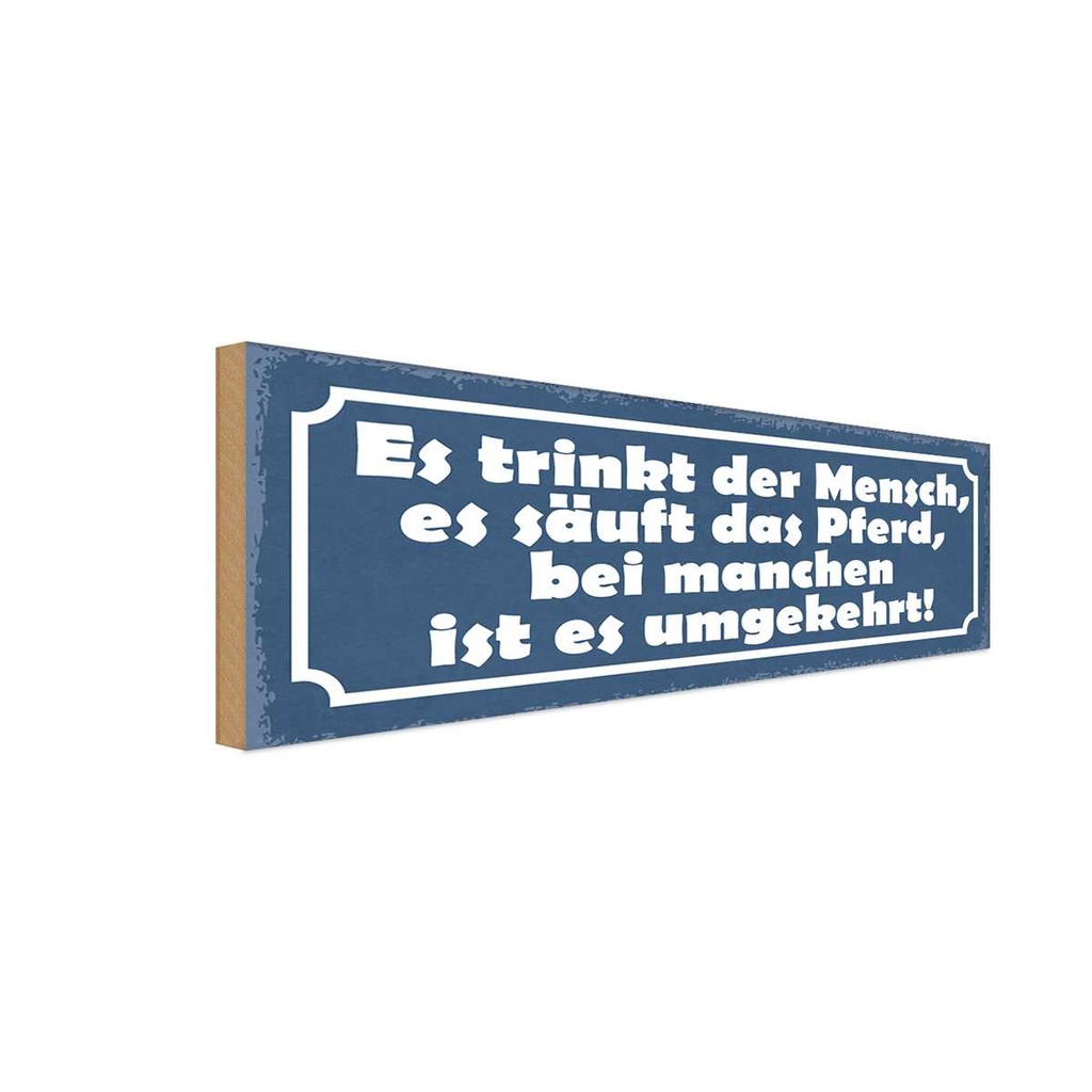 Holzschild 10x27 cm es trinkt Mensch säuft Pferd Spruch Zitat
