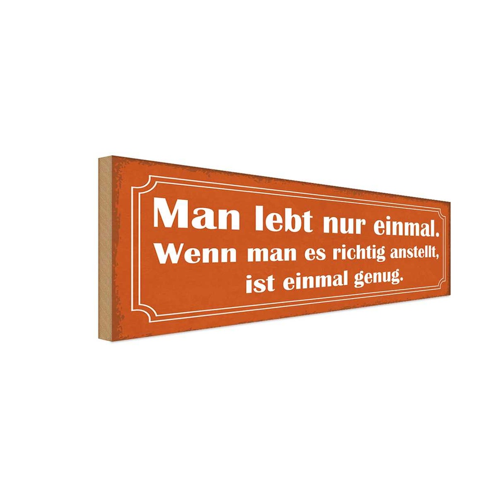 Holzschild 10x27 cm man lebt nur einmal ist genug Dekoration