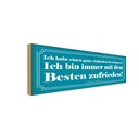 Holzschild 10x27 cm bin immer mit Besten zufrieden