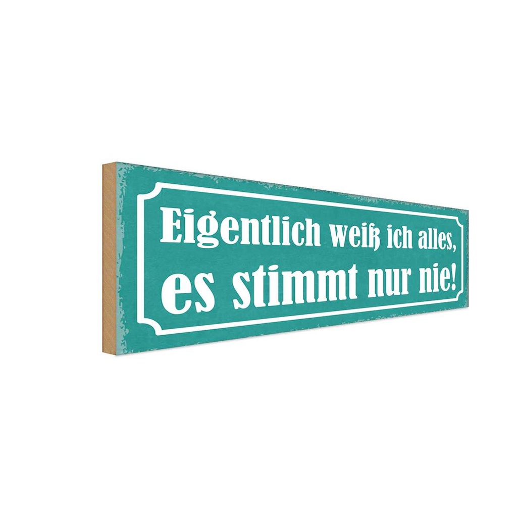 Holzschild 10x27 cm ich weiß alles stimmt nur nie Dekoration
