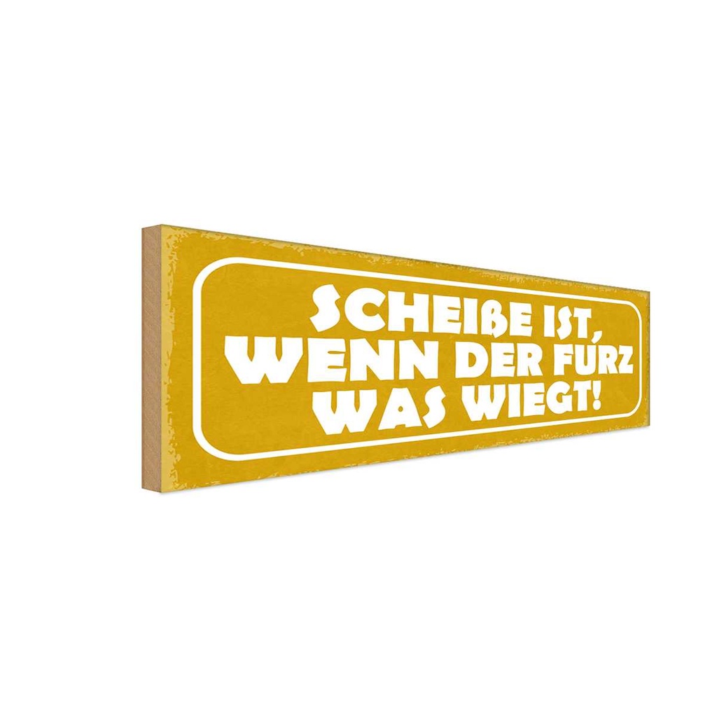 Holzschild 10x27 cm Scheiße wenn der Furz was wiegt Spruch Zitat