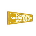 Holzschild 10x27 cm Scheiße wenn der Furz was wiegt Spruch Zitat
