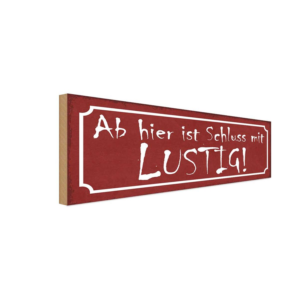Holzschild 10x27 cm Ab hier ist Schluss mit lustig