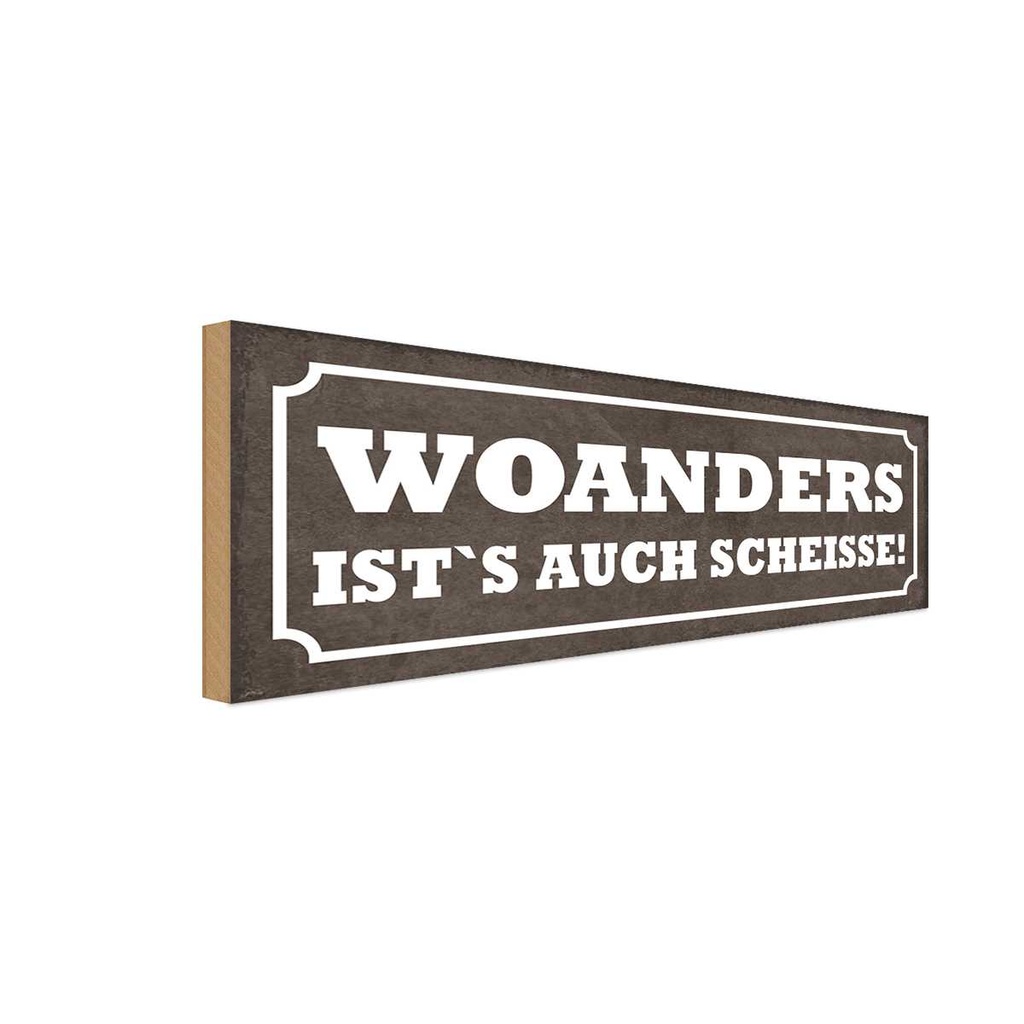 Holzschild 10x27 cm woanders ist`s auch Scheisse Dekoration