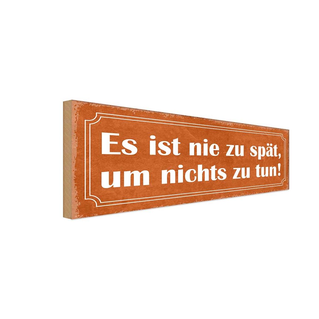 Holzschild 10x27 cm es sit nie spät um nichts zu tun Spruch Zitat