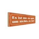 Holzschild 10x27 cm es sit nie spät um nichts zu tun Spruch Zitat