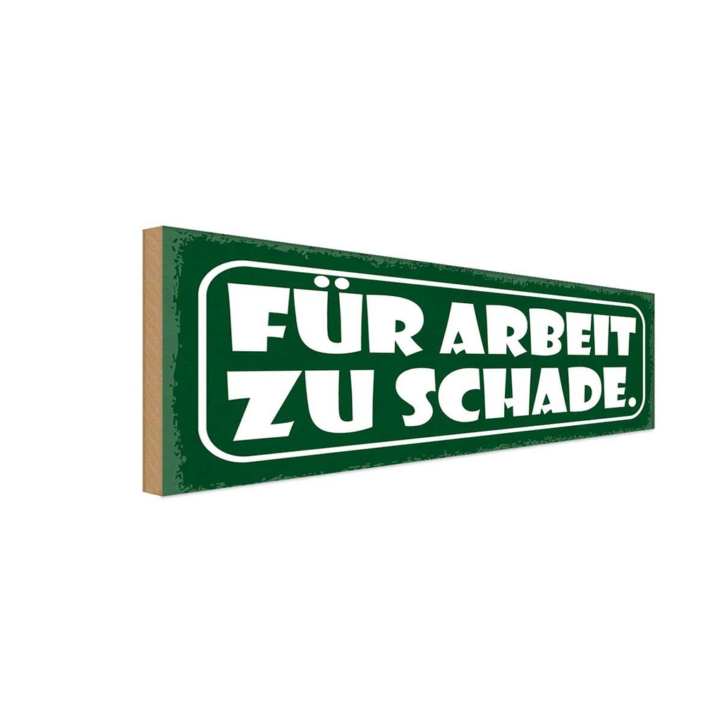 Holzschild 10x27 cm für Arbeit zu schade Dekoration