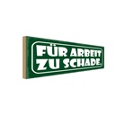 Holzschild 10x27 cm für Arbeit zu schade Dekoration