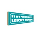 Holzschild 10x27 cm ist nicht leicht zu sein Spruch Zitat