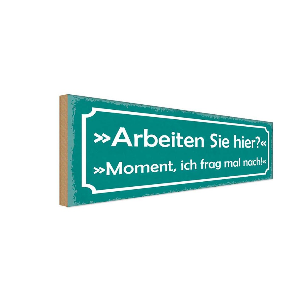 Holzschild 10x27 cm arbeiten Sie hier ich frag nach