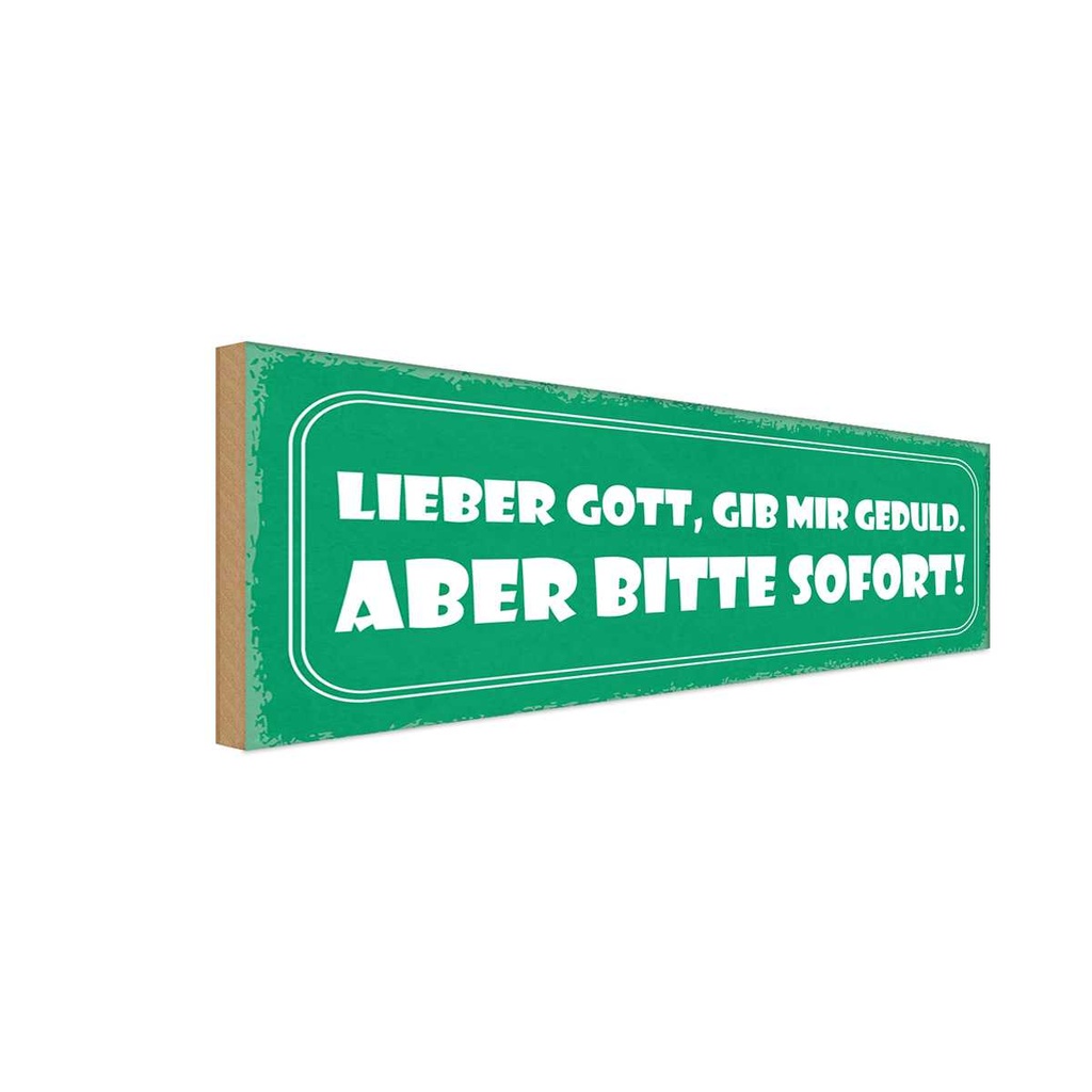 Holzschild 10x27 cm lieber Gott gib Geduld sofort Dekoration