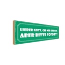 Holzschild 10x27 cm lieber Gott gib Geduld sofort Dekoration