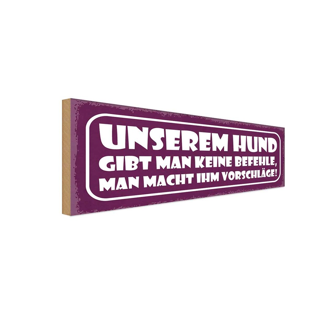 Holzschild 10x27 cm unserem Hund gibt keine Befehle Tier Haustier