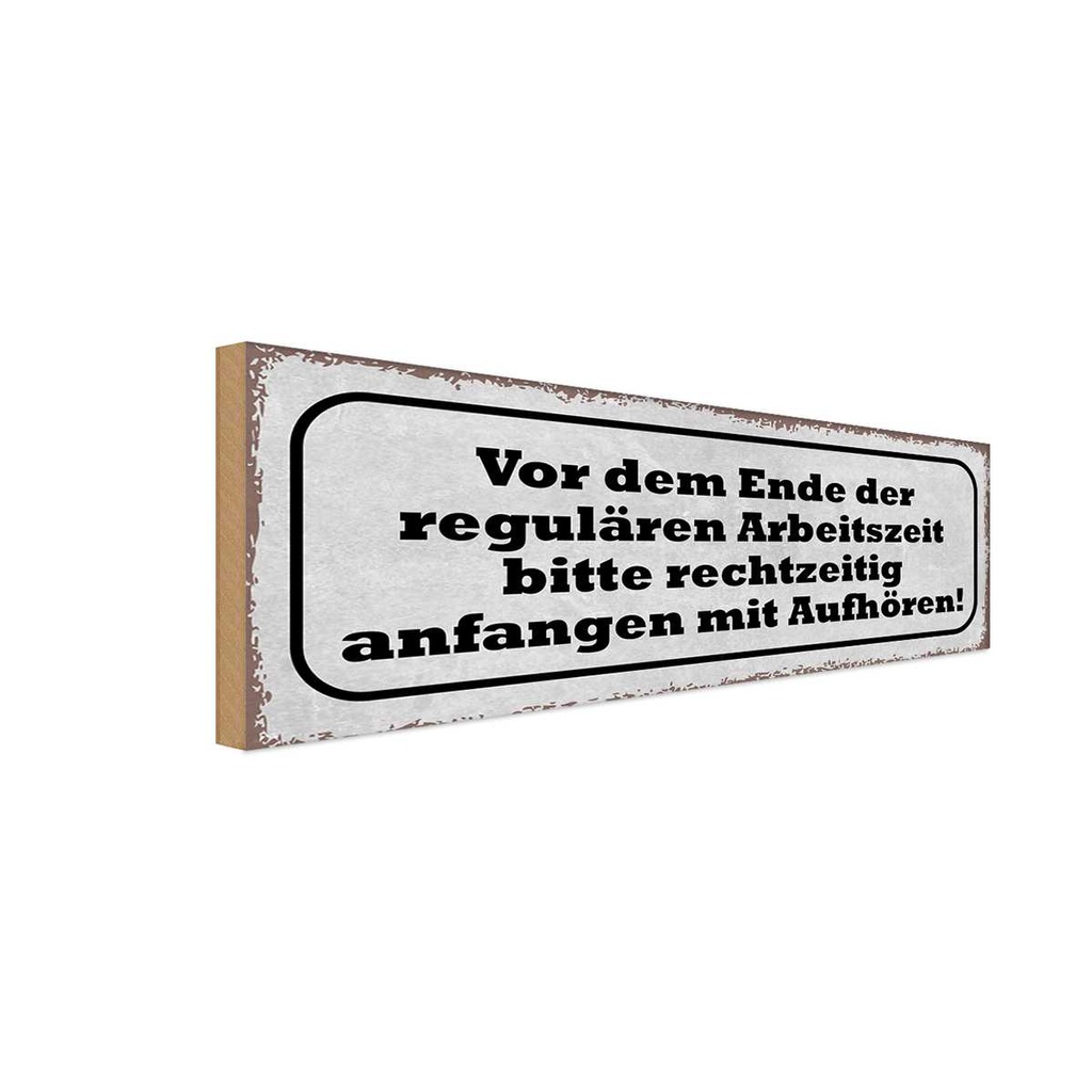 Holzschild 10x27 cm vor dem Ende Arbeitszeit bitte Warnschild Hinweisschild