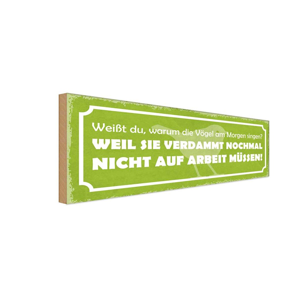 Holzschild 10x27 cm Arbeit Vögel am Morgen singen Dekoration