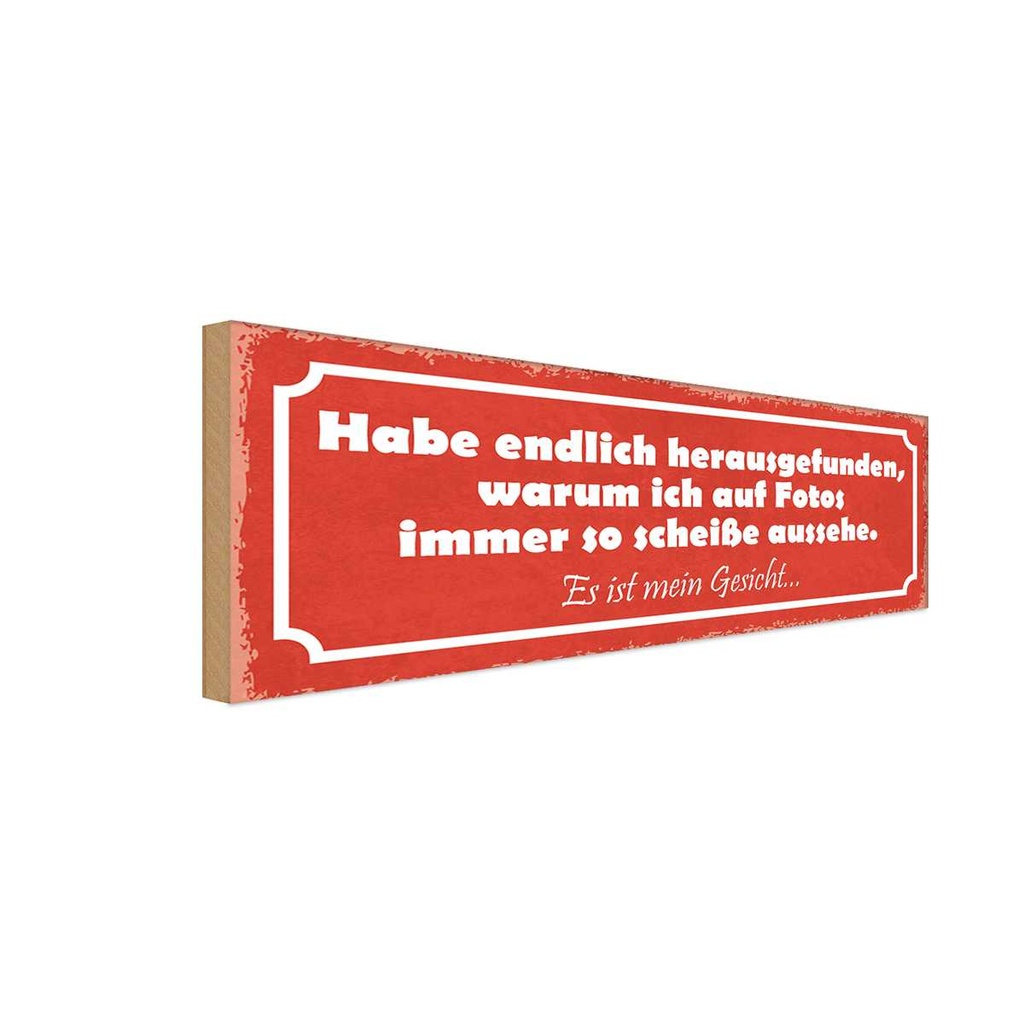 Holzschild 10x27 cm auf Fotos immer scheiße aussehe