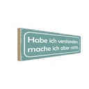 Holzschild 10x27 cm habe verstanden mache aber nicht Spruch Zitat