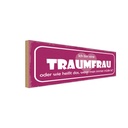 Holzschild 10x27 cm ich bin eine Traumfrau oder wie Spruch Zitat
