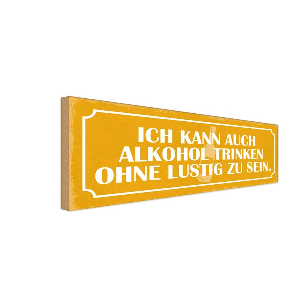 Holzschild 10x27 cm kann Alkohol trinken ohne lustig Spruch Zitat