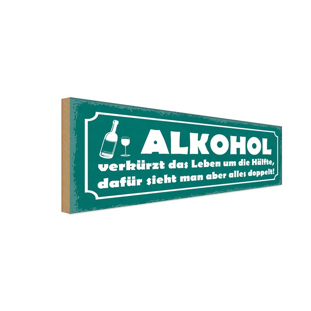 Holzschild 10x27 cm Alkohol verkürzt Leben um Hälfte