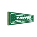 Holzschild 10x27 cm komm in meinen Garten ich möchte Spruch Zitat