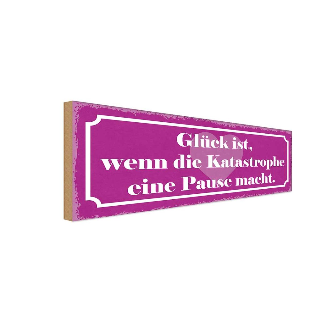 Holzschild 10x27 cm Glück wenn Katastrophe Pause Dekoration