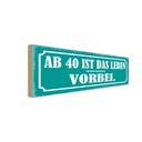 Holzschild 10x27 cm ab 40 ist das Leben vorbei Dekoration