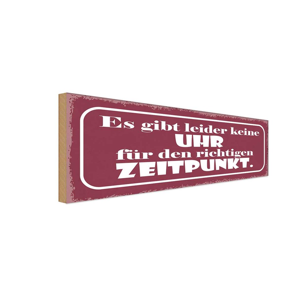 Holzschild 10x27 cm keine Uhr für richtig Zeitpunkt Spruch Zitat