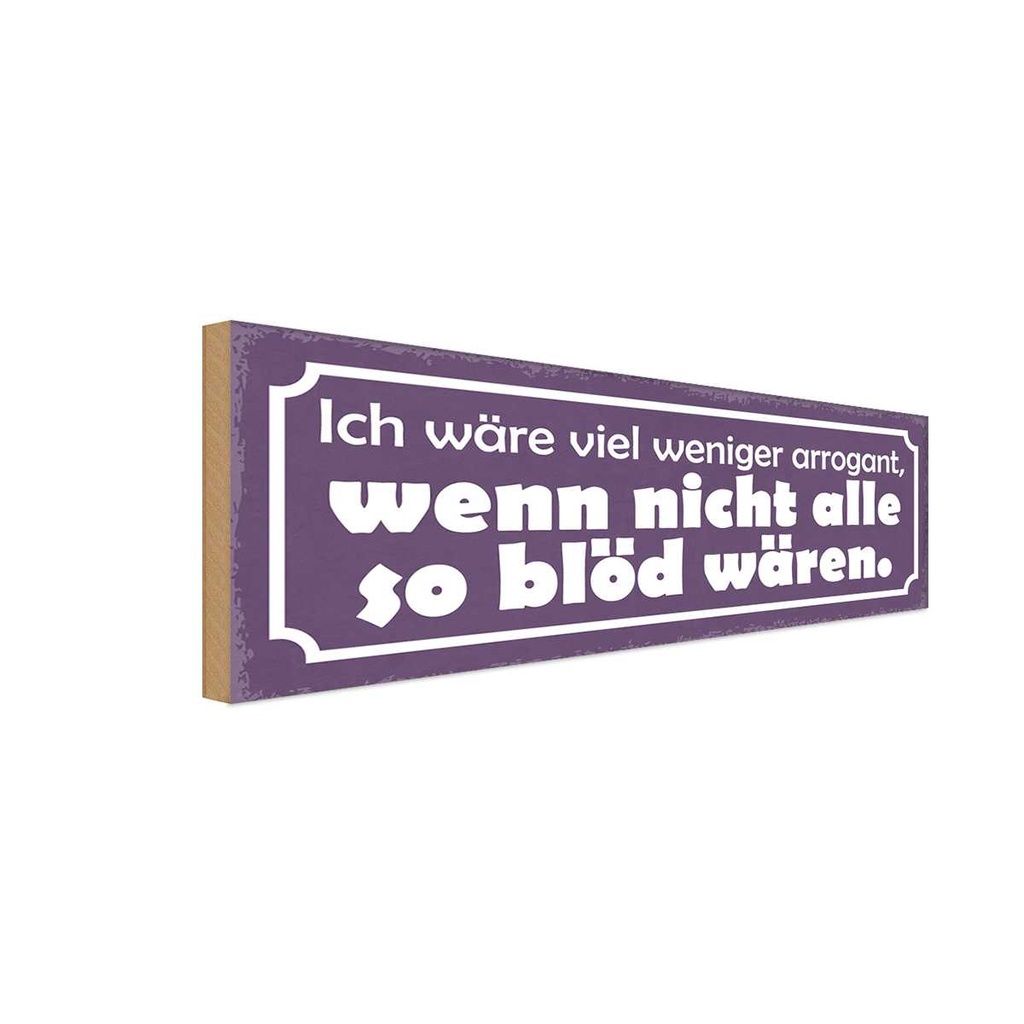 Holzschild 10x27 cm ich wäre weniger arrogant wenn Dekoration
