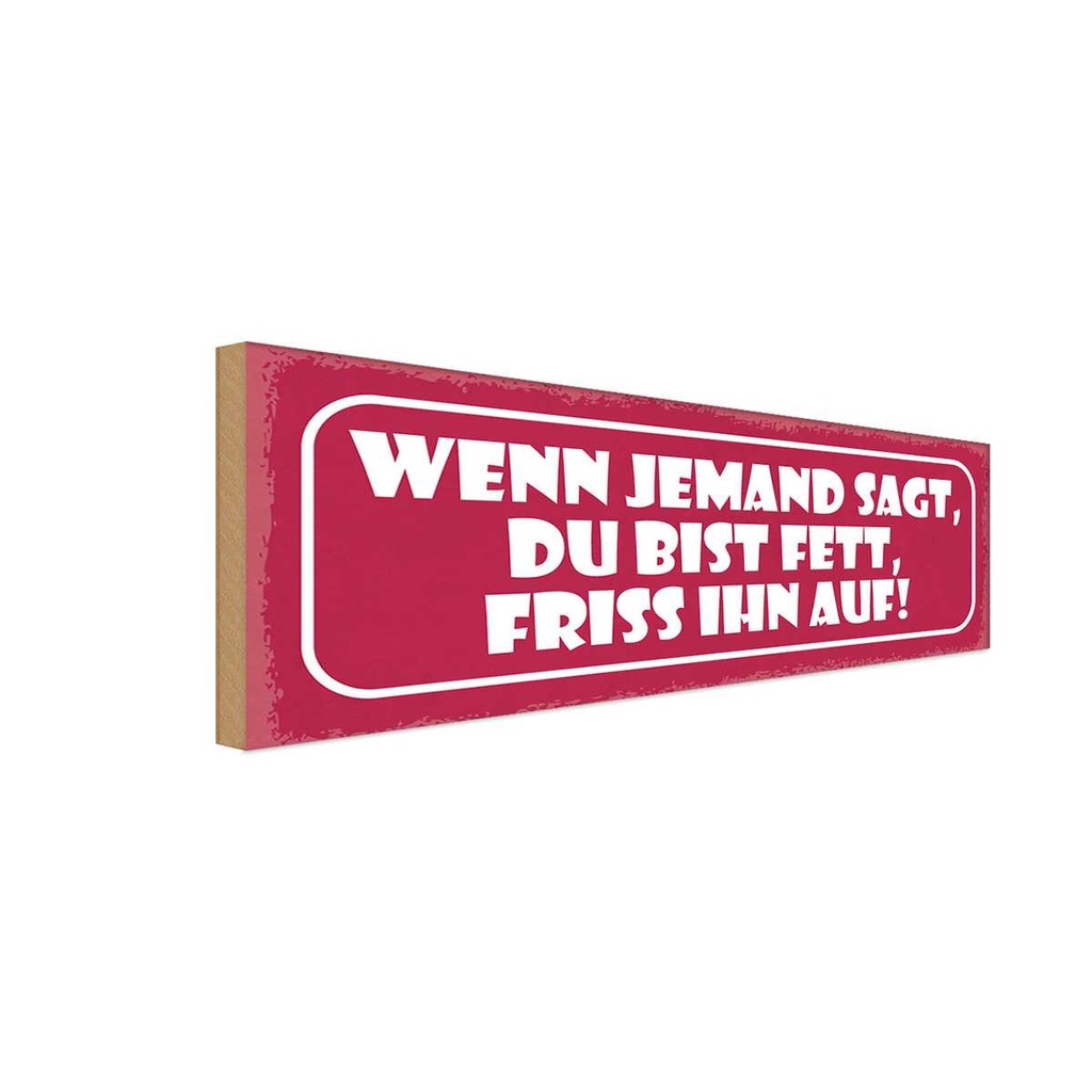 Holzschild 10x27 cm wenn jemand sagt du bist fett Dekoration