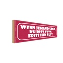 Holzschild 10x27 cm wenn jemand sagt du bist fett Dekoration